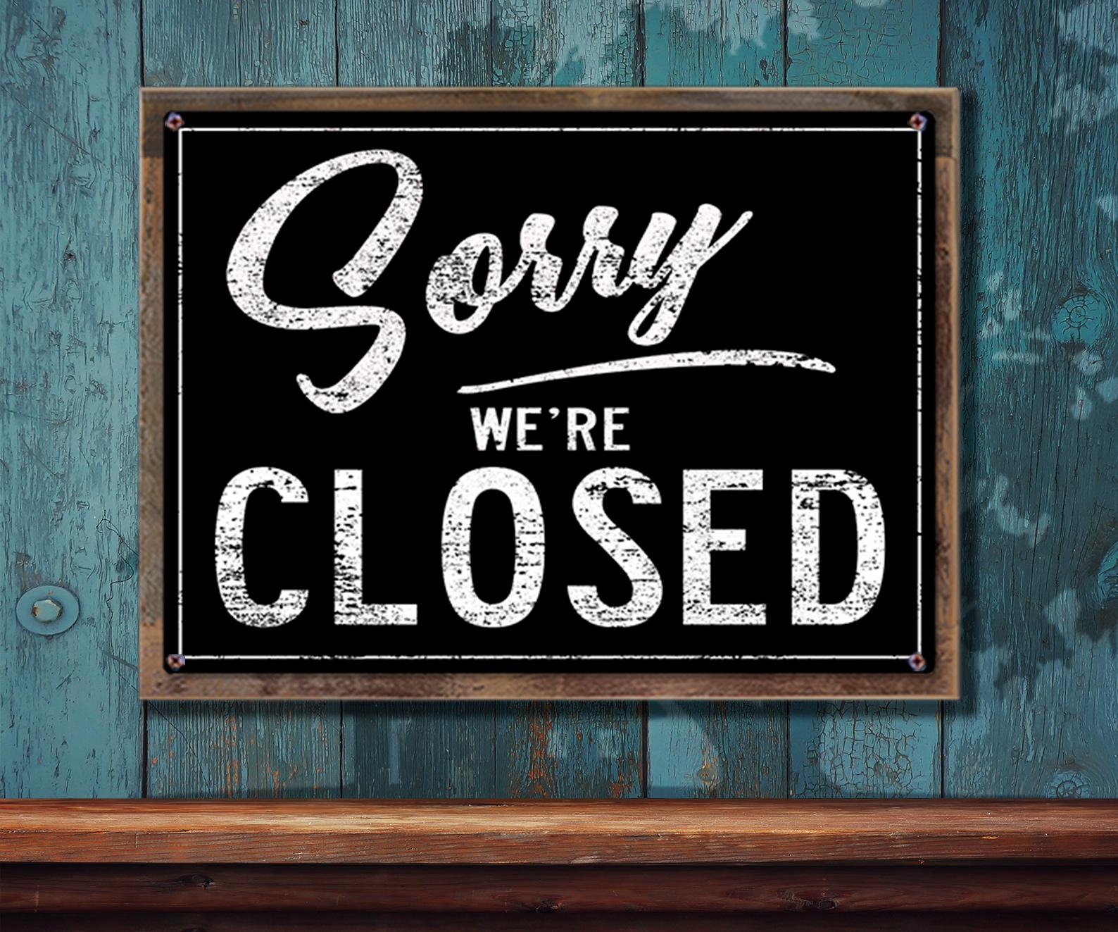 Sorry We're Closed - Rustproof Metal Sign - Rustic Looking
