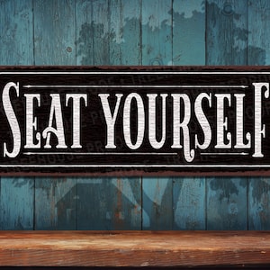Seat Yourself Sign • Black Rustic Looking Aluminum Sign • Customizable Color Imprint on Rustproof Aluminum • Made In USA – THC2476-A