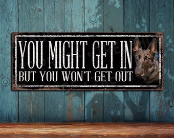 You Might Get In - Dutch Shepard Beware of Dog Sign • Rustic Looking Metal Sign - Customizable Color Imprint - Rustproof Aluminum THC2448-A