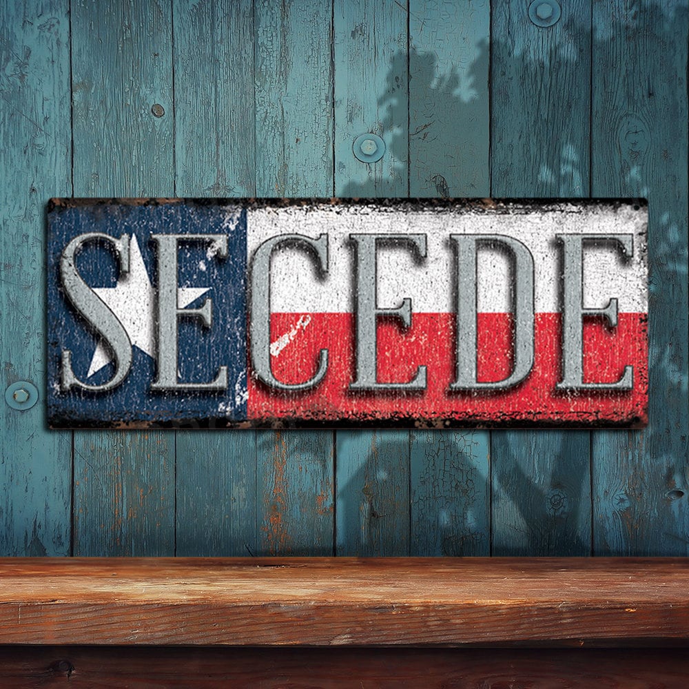 Secede Sign Secede Texas Flag Metal Sign - Rustic Looking Color Imprint on ...