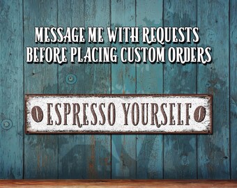 Espresso Yourself Rustic Looking Metal Sign: Customizable - Color Print - Rustproof Aluminum THC5038 - A