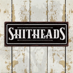 Shitheads - Rustic Looking Aluminum Sign - Customizable - Color Imprint on Rustproof Aluminum - Made in the USA - THC2325-A