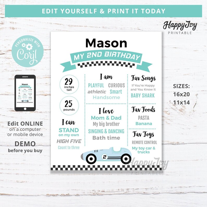 May include: A printable birthday chart for a 2-year-old boy named Mason. The chart is decorated with a blue race car and a checkered flag pattern. It includes information about Mason's height, weight, favorite songs, foods, and toys. The chart is available in two sizes: 16x20 and 11x14 inches.