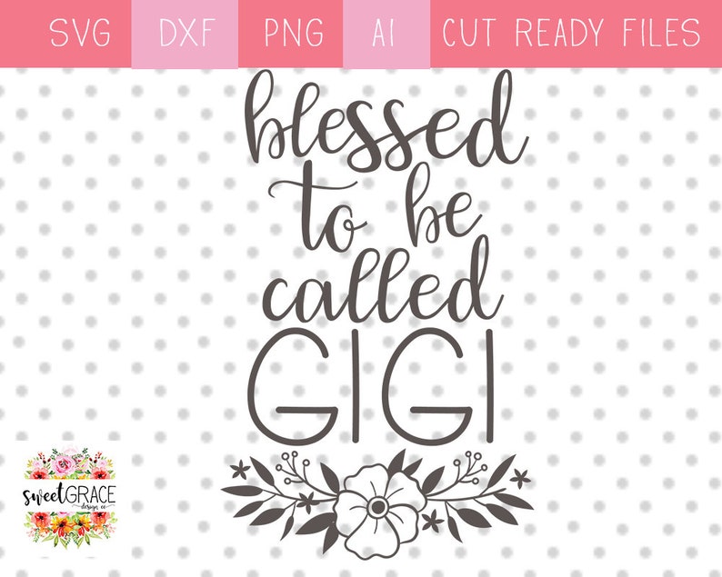 Free Free 288 Blessed To Be Called Gigi Svg SVG PNG EPS DXF File