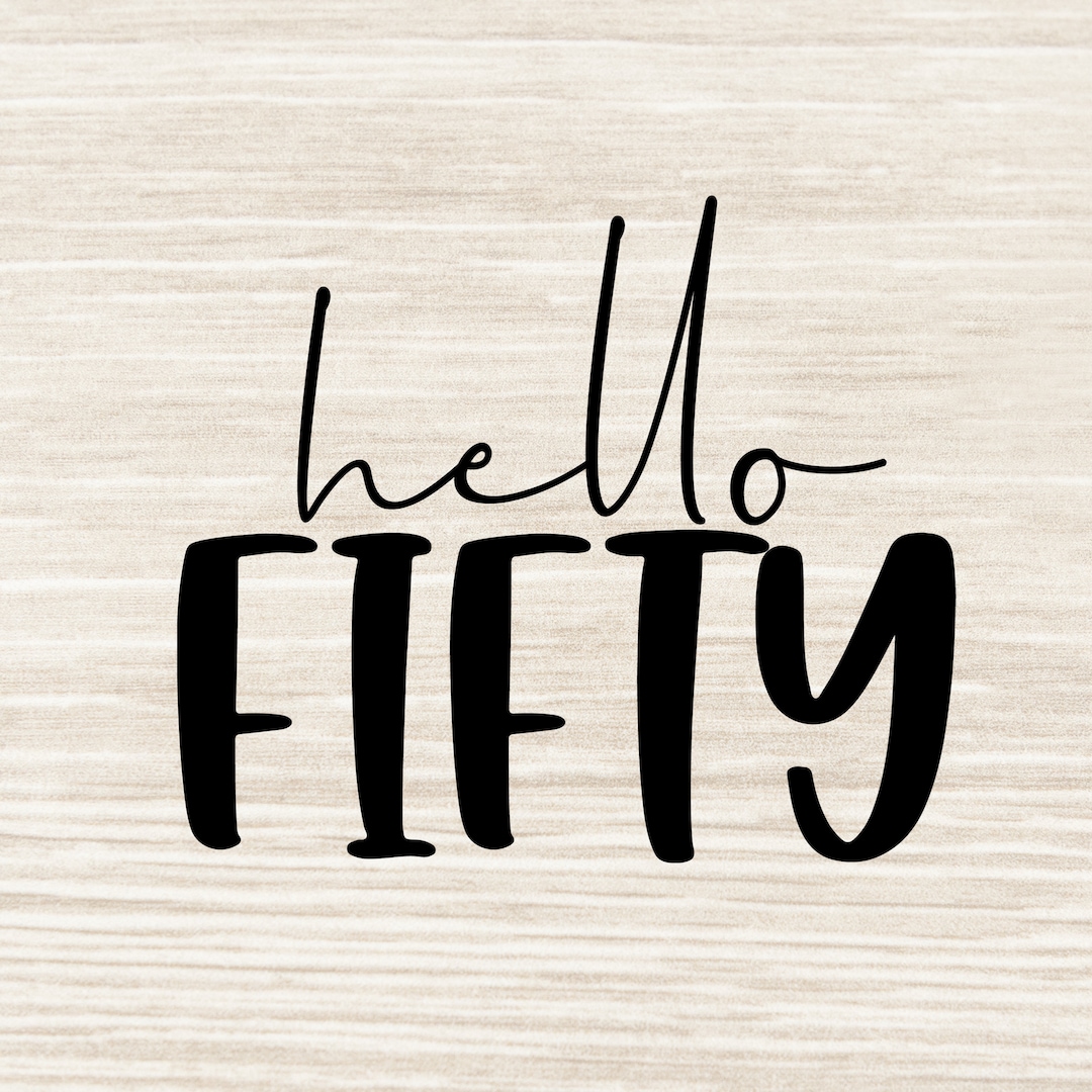 Hello Fifty SVG Hello 50 Svg Fifty Birthday Svg Fiftieth Birthday Svg ...