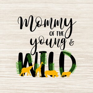 Mamãe dos jovens e selvagens Svg Mom Wild safari svg Jovem selvagem svg aniversário Svg Arquivos de corte para Silhouette Cameo Cricut | N138