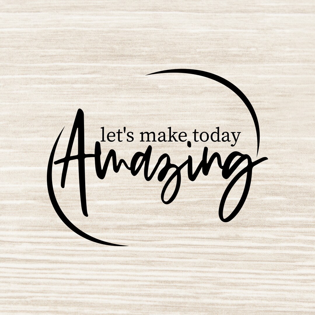 Lets Make Today Amazing Svg Inspirational Svg Motivational Svg Quotes ...