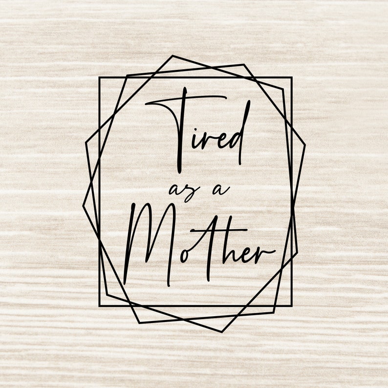 Download Silhouette Cut File Mom Life Svg Mother Svg N21 Cricut Mom Svg Tired As A Mother Svg Mommy Svg Mama Svg Clip Art Art Collectibles Lifepharmafze Com