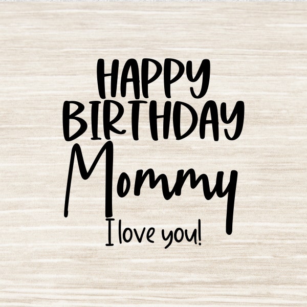 Happy Birthday Mommy Svg Birthday Mom SVG Birthday Mama SVG Png Eps Dxf Jpeg | N88