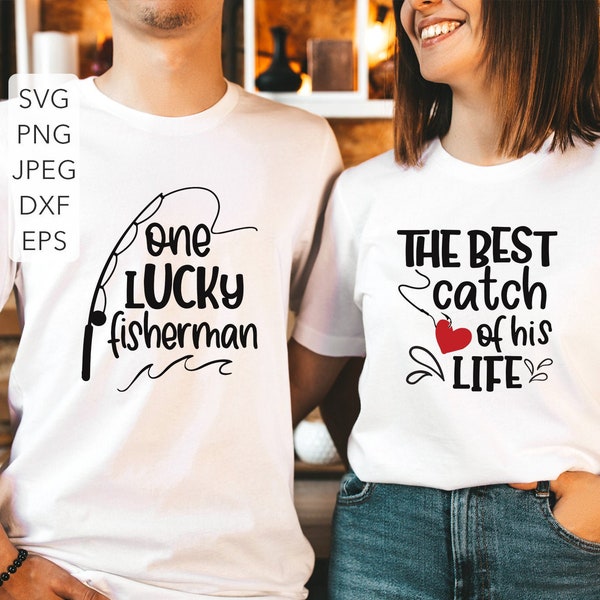 One Lucky Fisherman, Best Catch Of His Life Svg, Fishing Couple Svg, Husband Wife Matching Shirt Svg, Dxf Png Cut File Cricut Silhouette