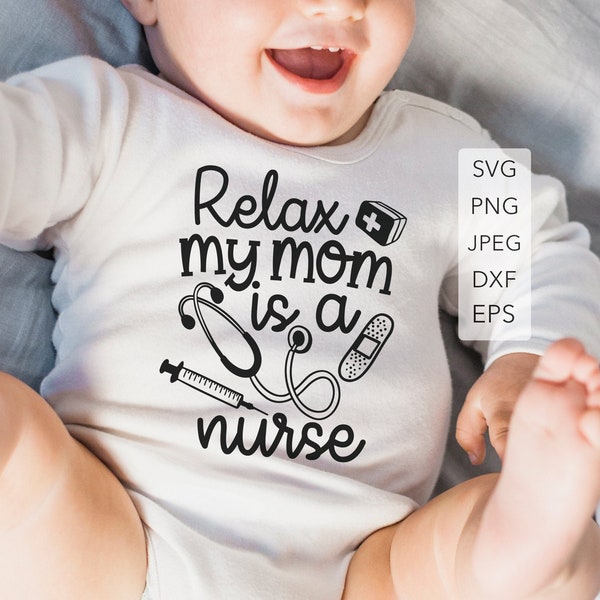 Relax My Mom is a Nurse Baby Onesie, Funny baby onesie toddler svg, Digital Download, Png, Eps, Dxf cut files for Cricut and Silhouette