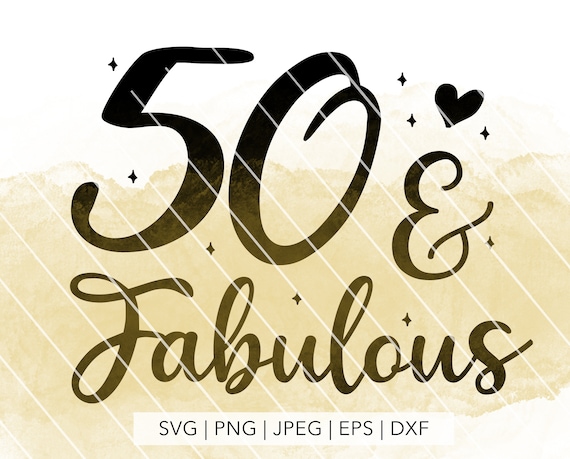 50 and fabulous svg fifty and fabulous svg fabulous 50 svg | Etsy