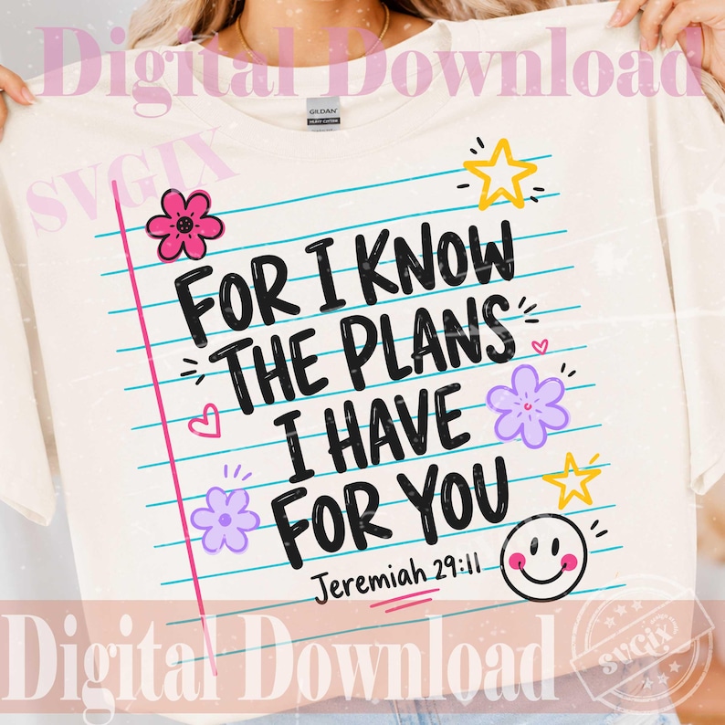 May include: A cream-coloured t-shirt featuring a graphic of lined notebook paper with the black text "FOR I KNOW THE PLANS I HAVE FOR YOU" and "Jeremiah 29:11". The design includes colourful illustrations of pink and purple flowers, yellow stars, and a smiley face.