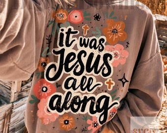 It was Jesus all along, Fall Faith PNG, Jesus Autumn PNG, Bible Verse png, God png, Keep You Faith by SVGix