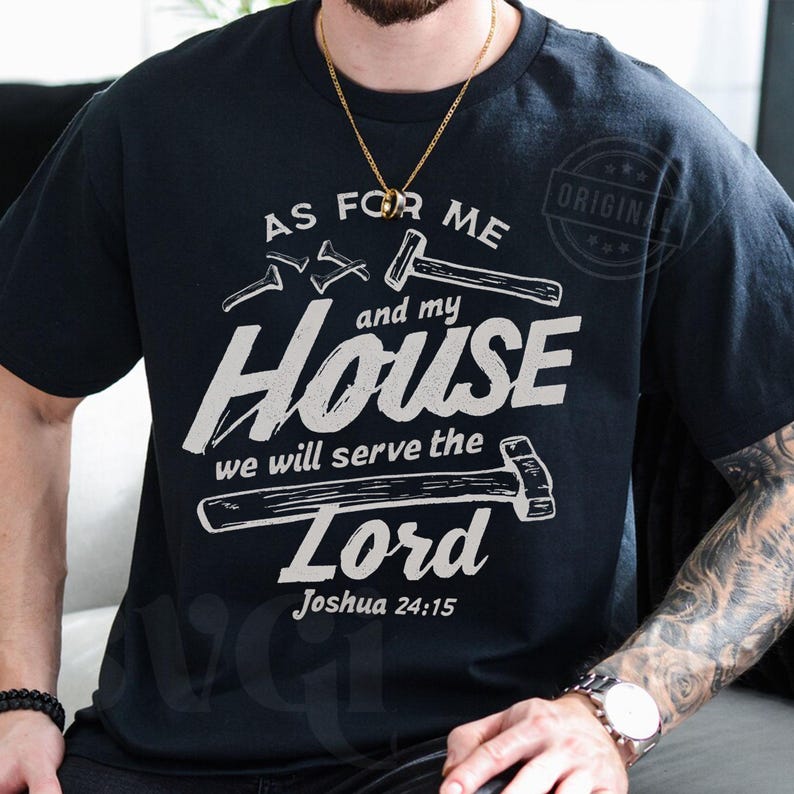 May include: Black t-shirt with the text "AS FOR ME and my HOUSE we will serve the LORD Joshua 24:15" in white. The design includes illustrations of hammers and nails. A gold chain is visible.