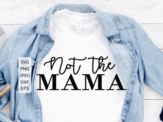 Download Not The Mama Svg Not The Mom Svg No The Mama Cutting Files Etsy