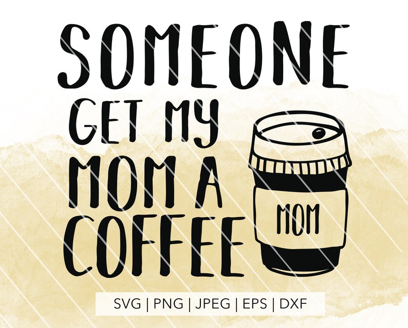 Funny Baby SVG png cutting files for Cricut and Silhouette Someone Get My Mom a Coffee Svg