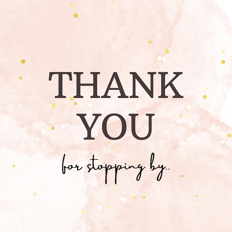 May include: A pink watercolor background with gold glitter accents. The text "THANK YOU for stopping by." is written in black.