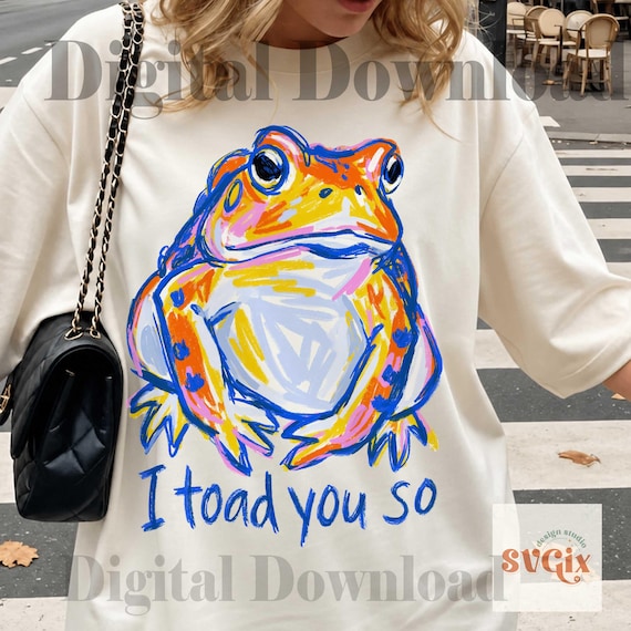 I Toad You So PNG, Funny Frog PNG, Colorful Toad PNG, Cute Frog Quote png, Whimsical Animal Digital Download