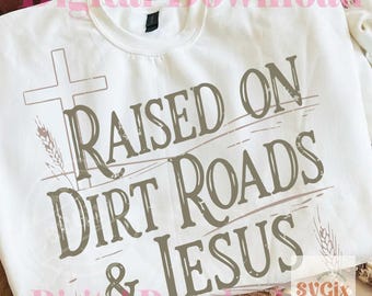 Raised on Dirt Roads PNG, country faith png, jesus western png, christian cowgirl png, rustic faith png, country girl png
