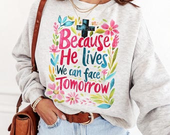Easter Scripture Png, Because He lives we can face tomorrow PNG, He is Risen Shirt Design Sublimation by SVGix