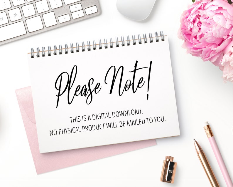 May include: A white spiral-bound notepad with the text "Please Note!" in elegant script. Below, it states "THIS IS A DIGITAL DOWNLOAD. NO PHYSICAL PRODUCT WILL BE MAILED TO YOU." The notepad rests on a white surface with a pink envelope, keyboard, and pink flowers.