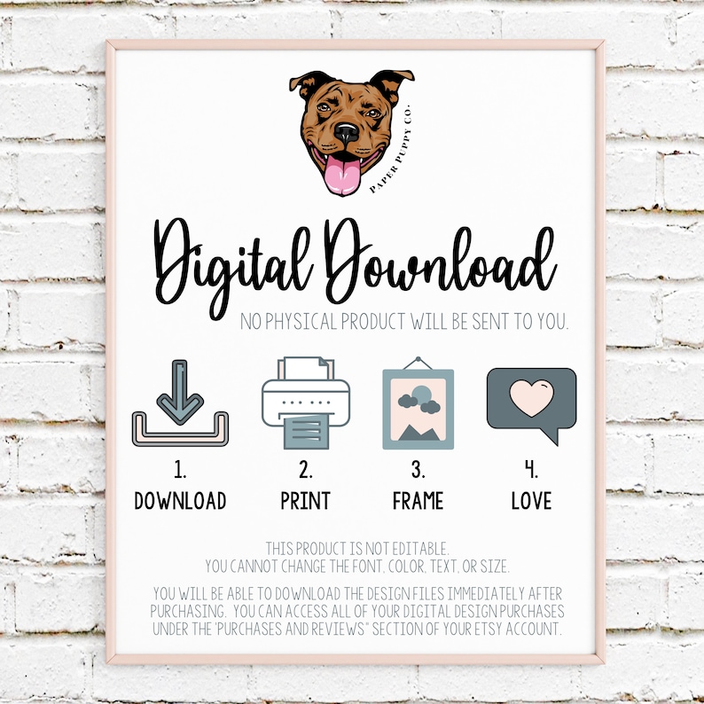 May include: A framed print with a light pink border, featuring a dog illustration and the words "Digital Download." Instructions for downloading, printing, framing, and loving the digital product are included. The text states the product is not editable.