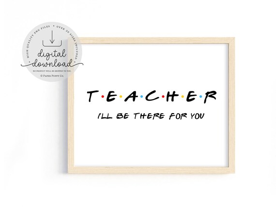 Friends TV Show “Teacher” I’ll Be There For You Print, Instant Download, Teacher Print, Teacher Decor, Classroom Print, Math Classroom Decor
