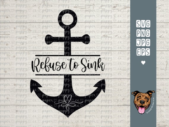 Refuse to Sink Anchor Quote | svg | png | eps | jpg | Svg Files for Cricut | Cricut Cut File | Inspirational Quote | Digital Download