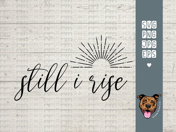 Still I Rise | svg | png | eps | jpg | Svg Files for Cricut | Quote Clipart | Inspirational Quotes | Cricut Cut File | Digital Download