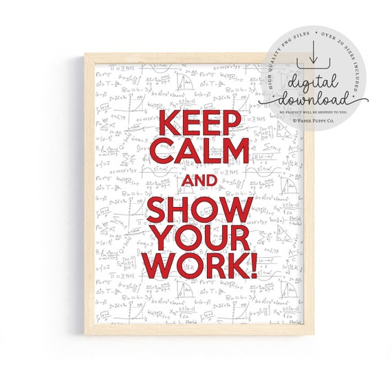 Keep Calm and Show Your Work Math Print, Fun Math Poster, Fun Math Classroom Decor for High School and Middle School Teachers