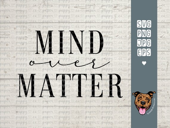 Mind Over Matter | svg | png | eps | jpg | Svg Files for Cricut | Quote Clipart | Inspirational Quotes | Cricut Cut File | Digital Download