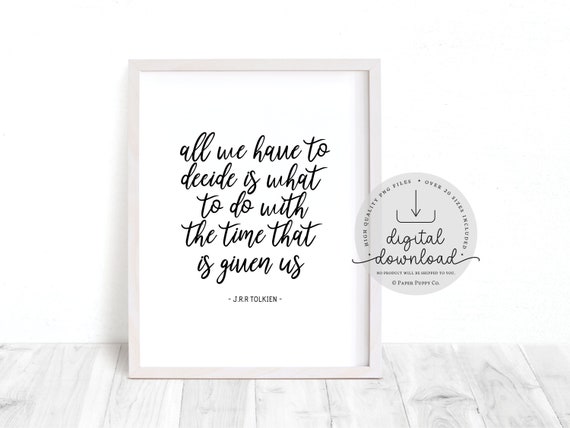 JRR Tolkien Quote | All We Have to Decide is What to Do With the Time That Is Given Us | Inspirational Quote | Digital Download | Typography