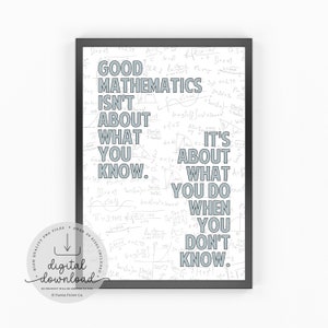 Good Mathematics Isn't About What You Know. It's About What You Do When You Don't Know | Math Classroom Decor | Math Teacher | Math Print |