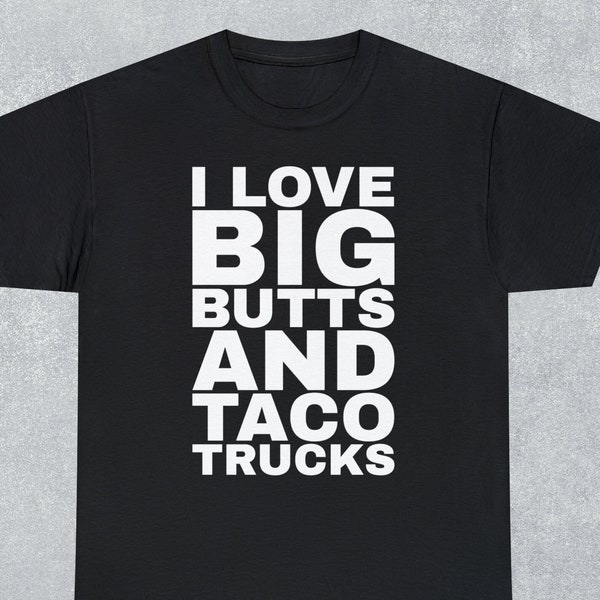 I Love Big Butts and Taco Trucks T-Shirt/Tacos/Funny T-Shirt/Joke/Men's Funny T-Shirt