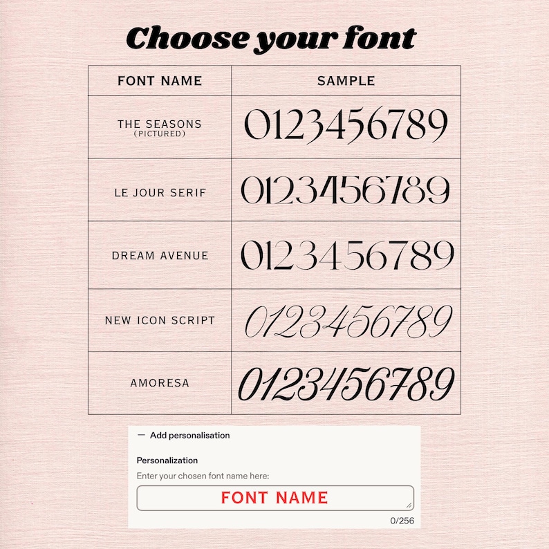 May include: A graphic showcasing font options for personalization. The image displays a table with font names and sample numbers. The text "Choose your font" is at the top. A text box at the bottom allows for font name input.
