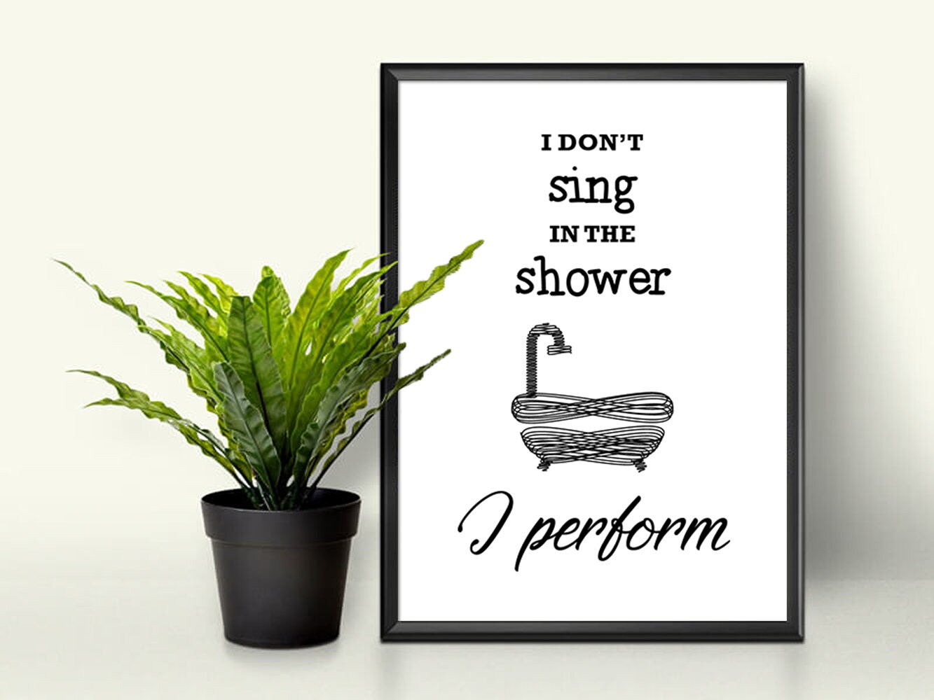 I Don't Sing in the Shower I Perform Funny Bathroom Print Etsy