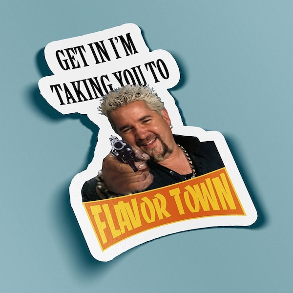 Get In I'm Taking You To Flavor Town Sticker Guy Fieri Sticker - BOGO - Buy One Get One Free of the SAME sticker