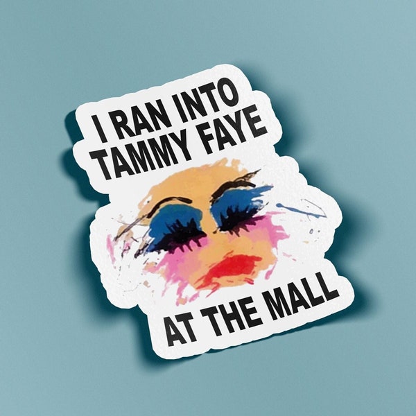 I Ran Into Tammy Faye At The Mall Sticker - BOGO - Buy One Get One Free of the SAME sticker