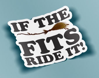 If The Broom Fits Ride It Sticker - BOGO - Buy One Get One Free of the SAME sticker