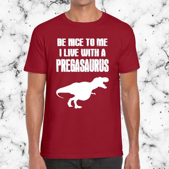 Be Nice To Me I Live With A Pregasaurus Men S Short Sleeve Etsy