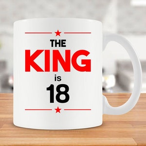 18th Birthday Gift Ideas For Him Birthday Mug Coffee Mug 18 Birthday Ideas 18th Bday Gift For Men Tea Mug Coffee Cup The King Is 18 - BG236