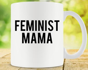 Feminist Mother Coffee Cup Feminist Mug For Mama Cup Mommy Gift Idea Mom Coffee Mug Feminist Coffee Mug Mom Day Gift Feminism Mug - SA792