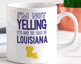 Funny Louisiana Mug - Back Home State Gift of Louisiana - I'm Not Yelling Loud, for Moving to LA - Cajun Humor