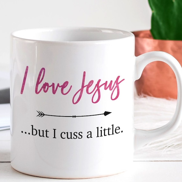 I Love Jesus but I Cuss a Little Mug - Jesus and Southern Girl Gift