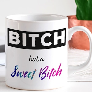 Bitch but a Sweet Bitch Mug - Sarcastic Best Friend Gift mature
