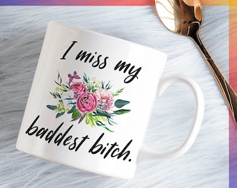 I Miss My Baddest Bitch Mug, Long Distance Friendship Gift, BFF Present, Going Moved Away