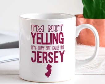 Funny New Jersey Mug - Back Home State Gift of NJ - I'm Not Yelling Loud, for Moving to Jersey