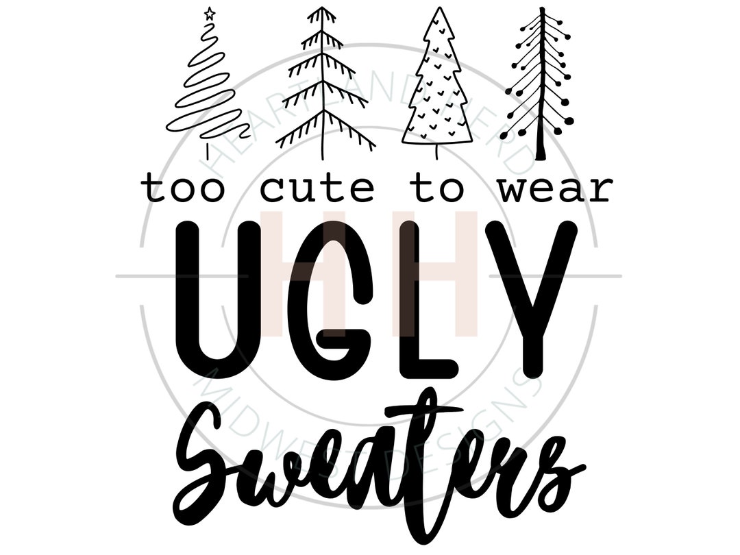 Too Cute to Wear Ugly Sweaters PNG & SVG Christmas - Etsy