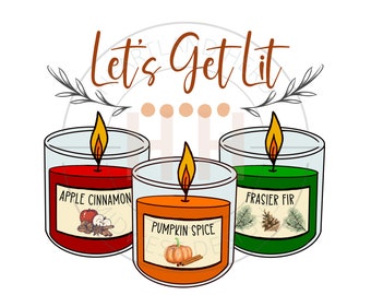 Let's Get Lit Candle PNG | Fall Candle Sublimation | Candle Obsessed T-Shirt Design | Pumpkin Spics, Apple Cinnamon, and Frasier Fir